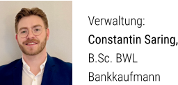 Verwaltung: Constantin Saring, B.Sc. BWLBankkaufmann